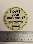 How   s Your California Avocado  Pin Back Button P37