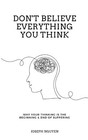 Don t Believe Everything You Think Why Your Thinking Is The Beginning Usa Stock