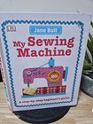 My Sewing Machine Book  A Step-by-step Beginner s Guide By Jane Bull 2015