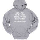 I Will Put You In A Trunk Hooded Sweatshirt Funny Dont Mess Humor Hoodie