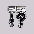 Wait What  Enamel Pin Funny Brooch Lapel Pins Fashion Jewelry