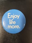  enjoy Life More   Button