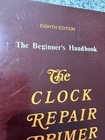 The Beginners Handbook The Clock Repair Primer Eighth Edition Philip E Balcomb