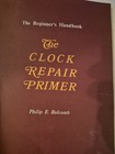 The Beginner s Handbook The Clock Repair Primer Philip E  Balcomb 1988