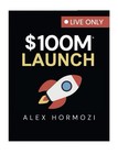  100m Launch Black Book   Affiliate Black Book Alex Hormozi Digital Version