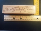 For A Wonderful Friend - Rubber Stamp - Wood Mounted - Used