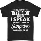 I Don t Think Before I Speak Funny Quote Sarcasm Unisex T-shirt Top Tee