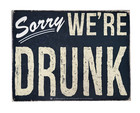  sorry We re Drunk   Funny Metal Tin Sign 16  X 12 5  