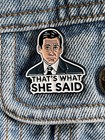 The Office -    that   s What She Said    - Michael Scott Quote - Funny Enamel Pin