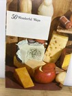 50 Wonderful Ways To Use Cheese American Dairy Association Vintage Advertising