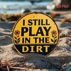 Vintage Round Iron Sign  i Still Play In The Dirt  Home Decor