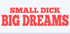 Small Dick Big Dreams Vinyl Decal Car Window Bumper Sticker Funny Truck Laptop
