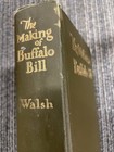 1st Ed 1928 The Making Of Buffalo Bill A Study  In Heroics Richard Walsh  Hb