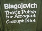 Rod Blagojevich  Xxl T Shirt Ex-illinois Governor Polish Arrogant Corrupt Idiot
