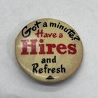 Got A Minute  Have A Hires Root Beer Pinback Button Pin Vintage 1 5   