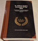 Dr  William Smith s Dictionary Of The Bible  Comprising Its Antiquities  Biogr  