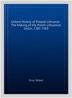 Oxford History Of Poland-lithuania   The Making Of The Polish-lithuanian Unio   