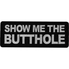Show Me The Butthole Embroidered Sew On Iron On Funny  Biker Vest Patch