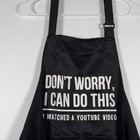 Don t Worry I Can Do This I Watched A Youtube Video Cooking Apron Black