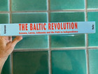 The Baltic Revolution  Estonia  Latvia  Lithuania   The Path To Independence Pb