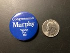   congressman Murphy Works For Me  Pinback Button 1 1 2  