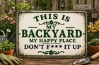 Funny Backyard Sign This Is My Backyard Happy Place Don   t F It Up Metal Decor