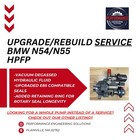 Bmw 135i 335i 535i  N54 early N55  Hpfp Rebuild upgrade Service