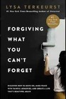 Forgiving What You Can t Forget  Discover How To Move On  Make Book