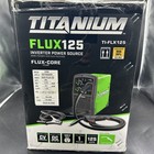  new Open Box  Titanium Flux125  Inverter 125 Amp Flux Core Welder Ti-flx125
