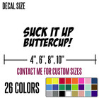 Suck It Up Buttercup Funny Diecut Vinyl Window Decal Sticker Car Truck Suv   j65