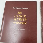 The Clock Repair First Reader 2nd Steps   The Beginner s Handbook Philip Balcomb