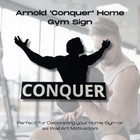 Arnold  conquer  Home Gym Motivational Sign -  10  Wide   8  Tall Motivational