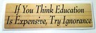 If You Think Education Is Expensive  Try Ignorance  10   Bumper Sticker Sc60 Hb