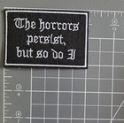 The Horrors Persist But So Do I Gothic Punk Rock Black Iron On Patch