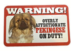Pekingese On Duty Dog Sign Warning Overly Affectionate 5  X 8  Plastic