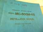 Matsuura Machinery Mc-600h-45 Installation Manual Fanuc 6mb T077  free Shipping 
