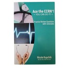 Ace The Ccrn Study Guide   Practice Questions Kupchik Rn Ccrn Exam Prep Lot