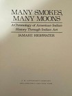 Many Smokes Many Moons-american Indian History Through Indian Art-first Edition