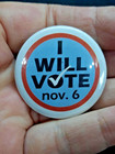 Vintage I Will Vote November 6th Button Pin