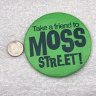 Take A Friend To Moss Street Vintage Pin Button Pinback Big Large
