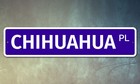 5627 Ss Chihuahua 4  X 18  Novelty Street Sign Aluminum
