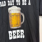 Bad Day To Be A Beer Graphic T Shirt Mens M Black Funny Beer Tee Size Medium
