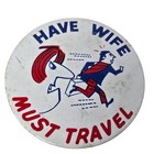 Vintage 1960s Have Wife Must Travel Pinback Pin Big Funny Cartoon Husband Comedy
