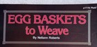 Egg Baskets To Weave 12 Patterns Nellann Roberts Vintage Booklet 7778