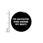 Autism Awareness Button I m Autistic And Doing My Best  Pin Button 2 25  118-1