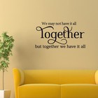 We May Not Have It All Together  But Together We Have It All Vinyl Wall Art D   