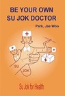 Be Your Own Su Jok Doctor Hand Book By Prof Park Jae Woo