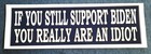 If You Still Support Biden You Really Are An Idiot Pro-trump Bumper Sticker