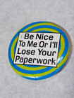 Vintage   Be Nice To Me Or I Will Lose Your Paperwork   Button Pin