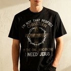 I m Not That Perfect Christian I m The One Who I Need Jesus T-shirt - Christian